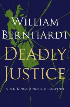 Deadly Justice, William Bernhardt