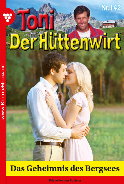 Toni der Hüttenwirt 142 – Heimatroman, Friederike von Buchner