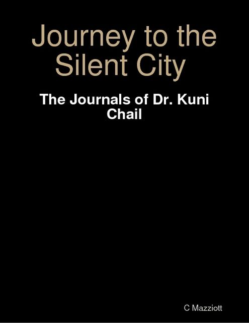 A Journey to the Silent City: The Journals of Dr. Kuni Chail, A Astra
