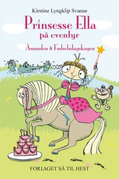 Prinsesse Ella på eventyr: Åmanden og Fødselsdagskagen, Kirstine Lyngklip Svansø