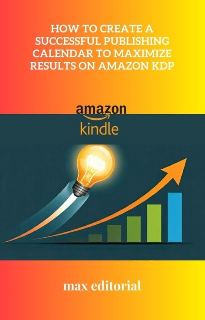 How to Create a Successful Publishing Calendar to Maximize Results on Amazon KDP, Max Editorial