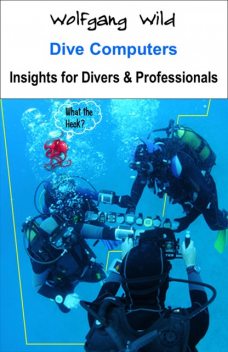 Dive Computers – Insights for Divers & Professionals, Wolfgang Wild