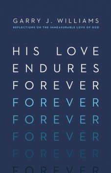 His Love Endures Forever, Garry Williams