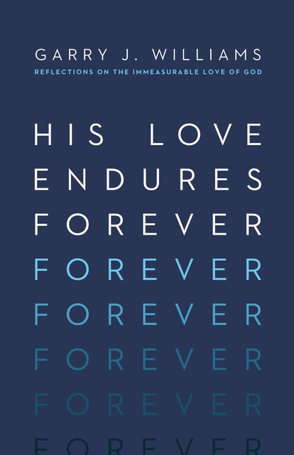 His Love Endures Forever, Garry Williams