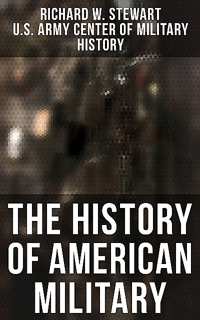 The History of American Military, Richard Stewart, U.S. Army Center of Military History
