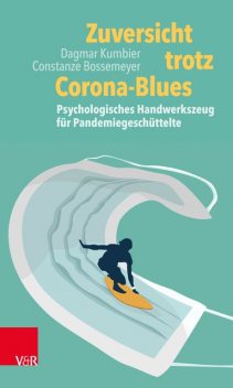 Zuversicht trotz Corona-Blues, Constanze Bossemeyer, Dagmar Kumbier