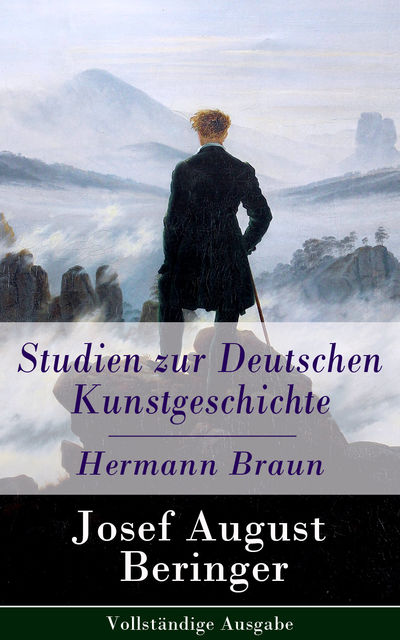 Studien zur Deutschen Kunstgeschichte – Hermann Braun – Vollständige Ausgabe, Josef August Beringer