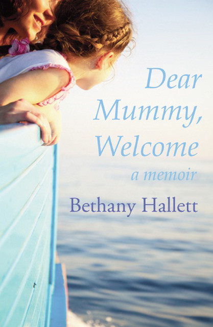 Dear Mummy, Welcome, Bethany Hallett