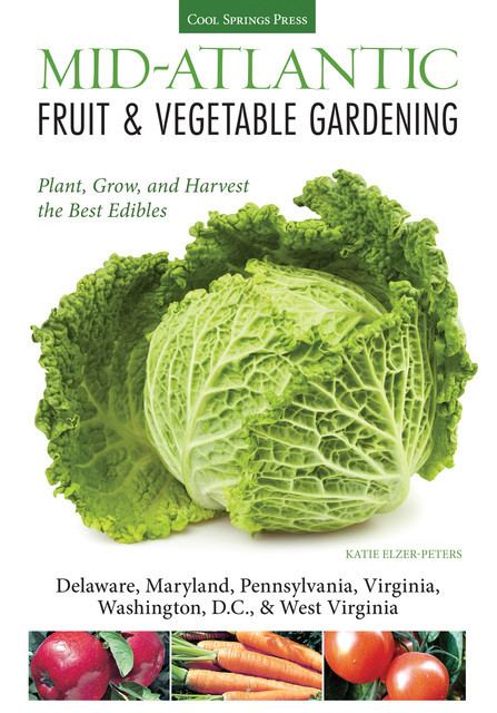 Mid-Atlantic Fruit & Vegetable Gardening, Katie Elzer-Peters