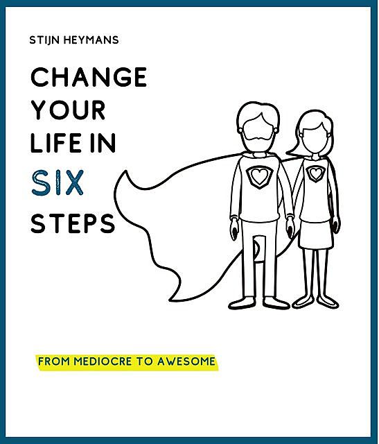 Change your life in six steps, Stijn Heymans
