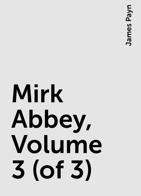 Mirk Abbey, Volume 3 (of 3), James Payn
