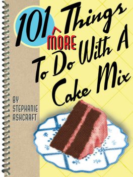 101 More Things To Do With A Cake Mix, Stephanie Ashcraft