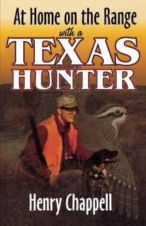 At Home On The Range with a Texas Hunter, Henry Chappell