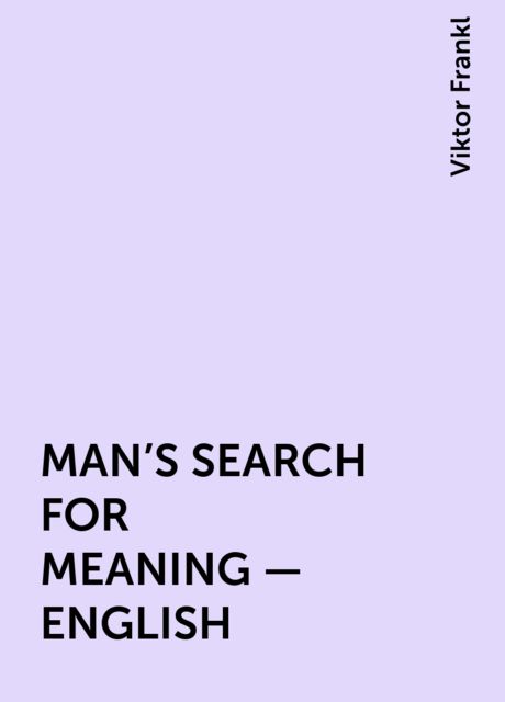 MAN'S SEARCH FOR MEANING – ENGLISH, Viktor Frankl