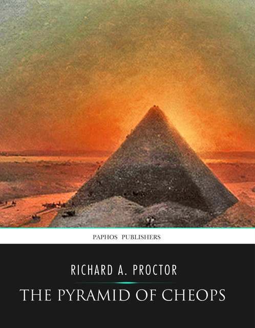 The Pyramid of Cheops, Richard A.Proctor