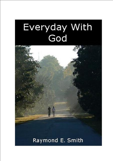 Every Day With God, Raymond E.Smith