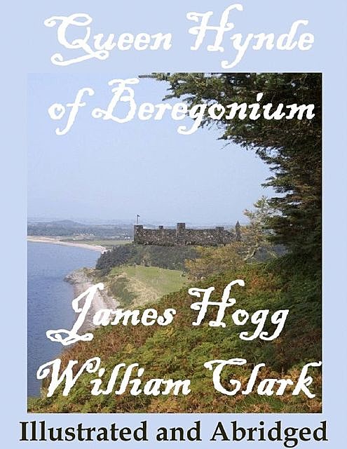 Queen Hynde of Beregonium Scotland, James Hogg, William Clark