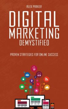 Digital Marketing Demystified, Parker Alex