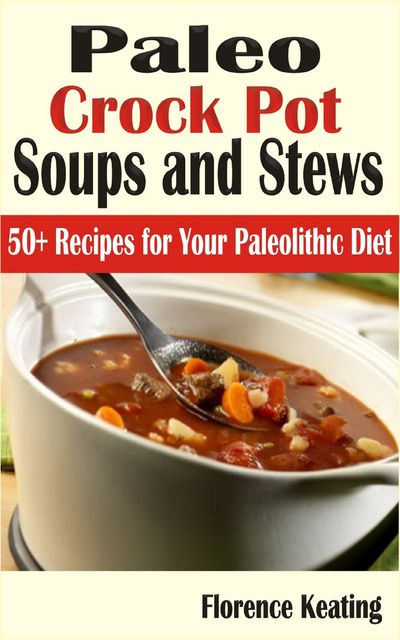 Paleo Crockpot Soups And Stews, Florence Keating
