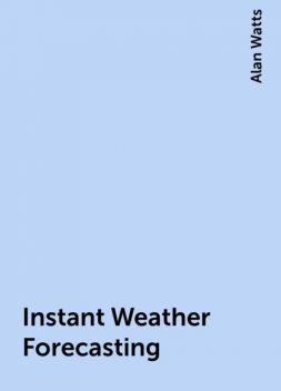 Instant Weather Forecasting, Alan Watts