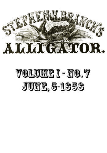 Stephen H. Branch's Alligator, Vol. 1 no. 07, June 5, 1858, Stephen H. Branch