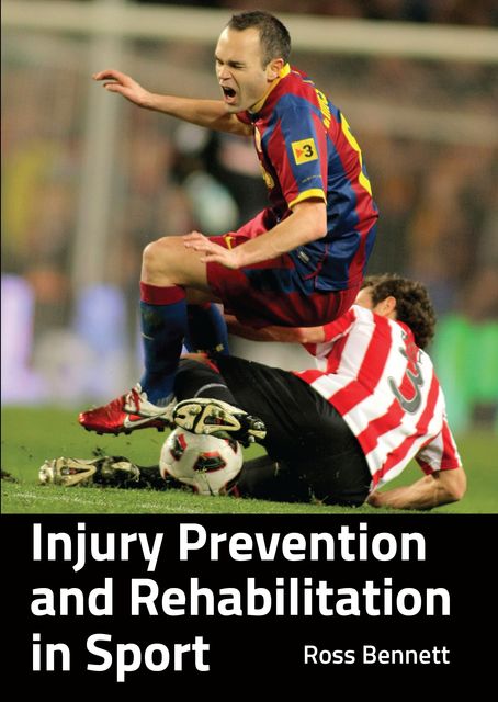 Injury Prevention and Rehabilitation in Sport, Ross Bennett