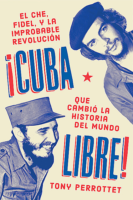 Cuba libre \ ¡Cuba libre! (Spanish edition), Tony Perrottet