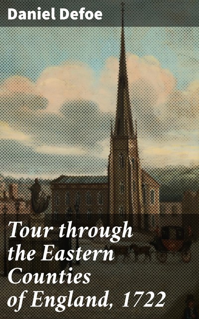 Tour through the Eastern Counties of England, 1722, Daniel Defoe