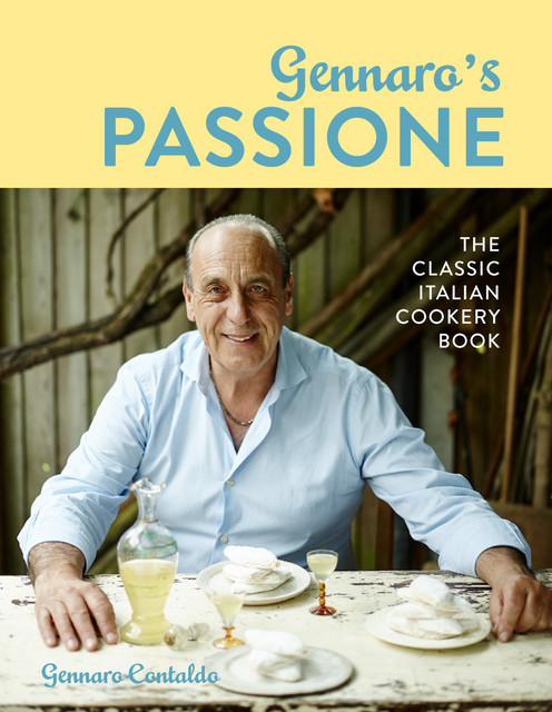 Gennaro's Passione: The Classic Italian Cookery Book, Gennaro Contaldo