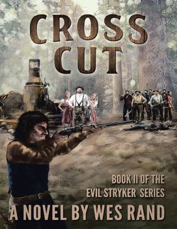 Cross Cut: Book 2 of the Evil Stryker Series, Wes Rand