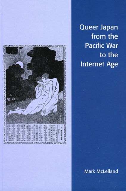 Queer Japan from the Pacific War to the Internet Age, Mark McLelland