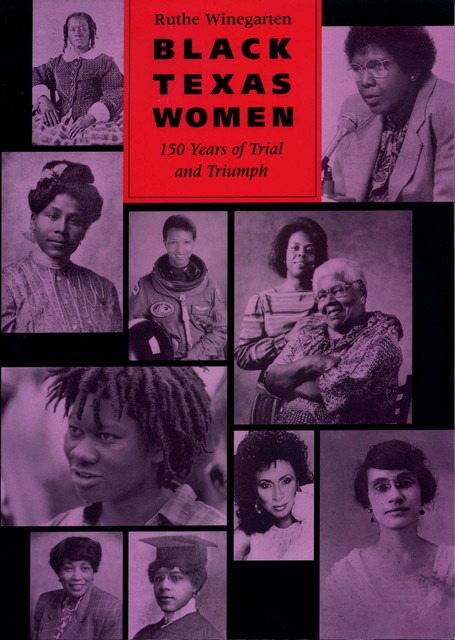 Black Texas Women: 150 Years of Trial and Triumph, Ruthe Winegarten
