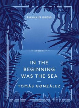 IN THE BEGINNING WAS THE SEA, Tomás Gonzáles