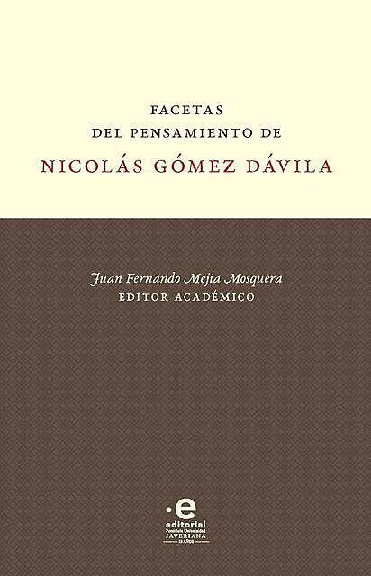 Facetas del pensamiento de Nicolás Gómez Dávila, juan fernando mejía mosquera