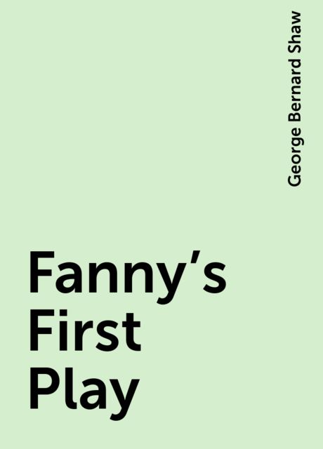 Fanny's First Play, George Bernard Shaw