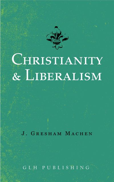 Christianity & Liberalism, J. Gresham Machen