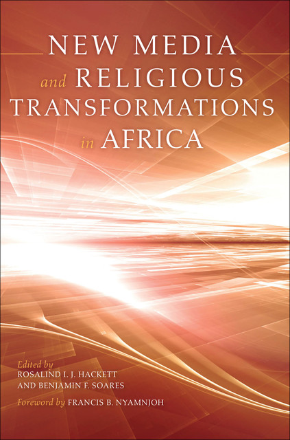 New Media and Religious Transformations in Africa, Benjamin F.Soares, Rosalind I.J.Hackett