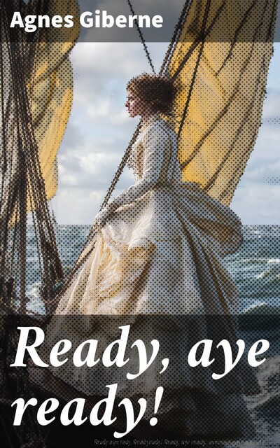 Ready, aye ready, Agnes Giberne