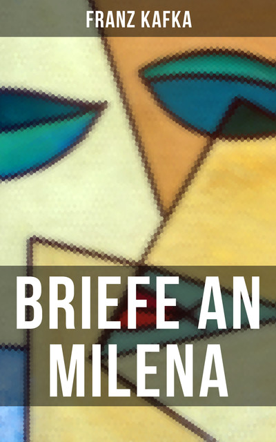 Franz Kafka: Briefe an Milena, Franz Kafka