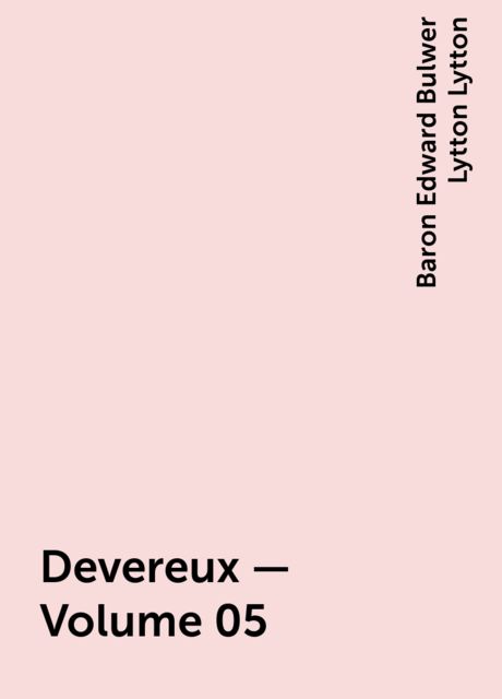 Devereux — Volume 05, Baron Edward Bulwer Lytton Lytton