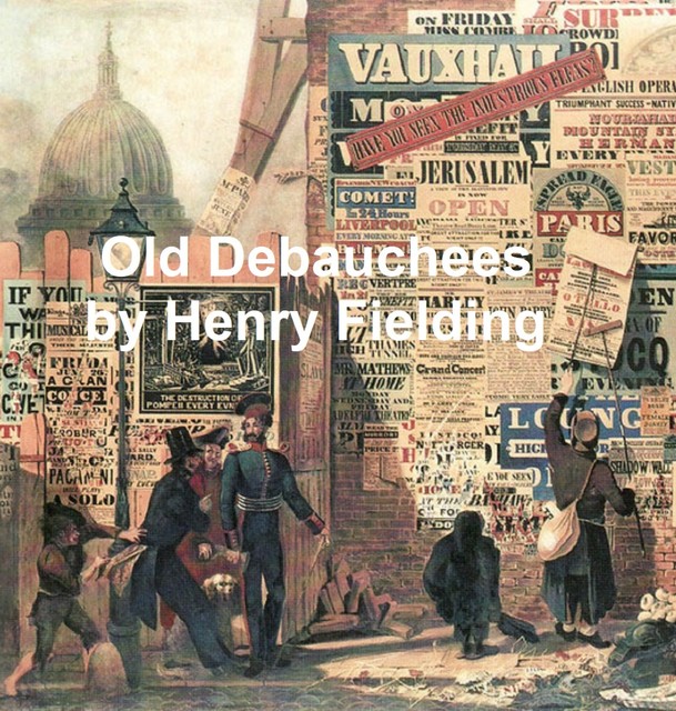 The Old Debauchees. A Comedy, Henry Fielding