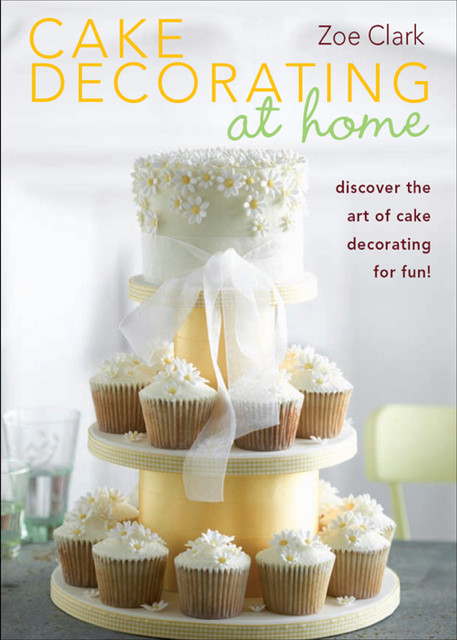 Cake Decorating at Home, Zoe Clark