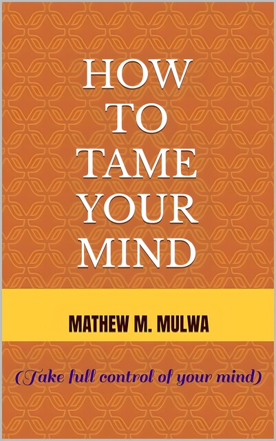 How to Tame Your Mind, Mathew Mulwa