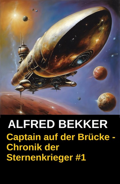 Chronik der Sternenkrieger 1 – Captain auf der Brücke, Alfred Bekker