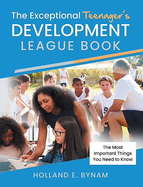 The Exceptional Teenager's Development League Book, Holland E. Bynam