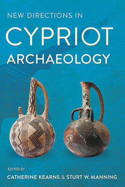 New Directions in Cypriot Archaeology, Catherine Kearns, Sturt W. Manning