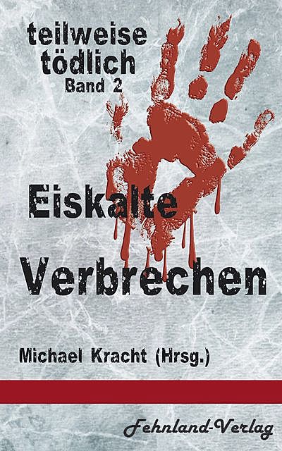 Eiskalte Verbrechen, Martina Schiller-Rall, Geli Grimm, Cherry Loster, Katinka Weisenheimer, Marc Pain, Neal Skye, Sabine Gröne, Sabine Hennig-Vogel, Sabine Petersen, Ulrike Braune