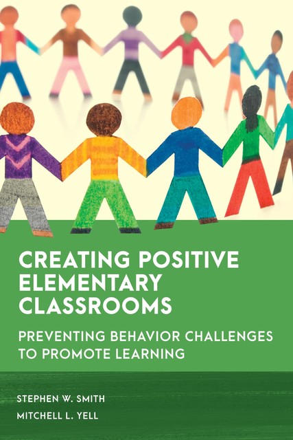 Creating Positive Elementary Classrooms, Stephen Smith, Mitchell L. Yell