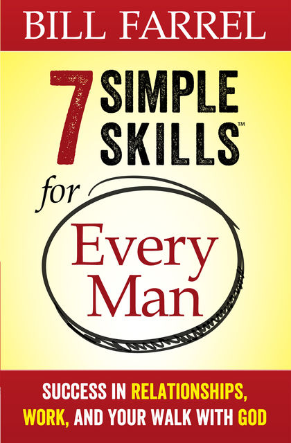 7 Simple Skills™ for Every Man, Bill Farrel