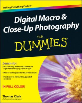 Digital Macro and Close-Up Photography For Dummies, Thomas Clark